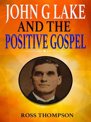 cover image of John G Lake and the Positive Gospel